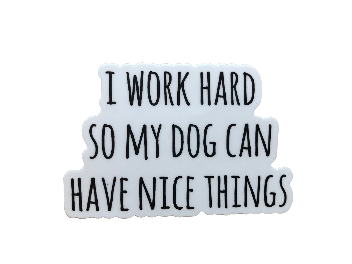 I work hard so…